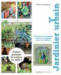 Jardinier urbain : 50 leçons de jardinage faciles et ludiques pour les citadins 