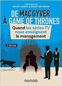 De MacGyver à Game of thrones : quand les séries TV nous enseignent le management
