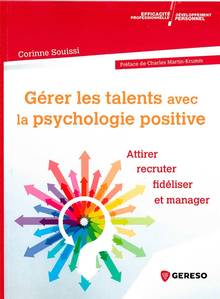 Gérer les talents avec la psychologie positive : attirer, recruter, fidéliser et manager