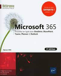 Microsoft 365 : travaillez en ligne avec OneDrive, SharePoint, Teams, Planner et Outlook : 5e édition