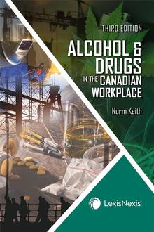Alcohol & Drugs in the Canadian Workplace-An Employer's Guide to the Law, Prevention and Management of Substance Abuse, 3rd
