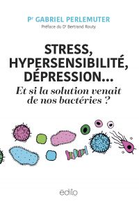 Stress, hypersensibilité, dépression... Et si la solution venait de nos bactéries ?