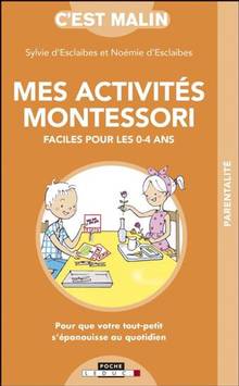 Mes activités Montessori faciles pour les 0-4 ans : pour que votre tout-petit s'épanouisse au quotidien