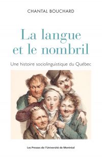 La langue et le nombril : une histoire sociolinguistique du Québec