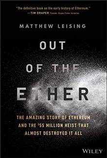 Out of the Ether : The Amazing Story of Ethereum and the $55 Million Heist That Almost Destroyed It All