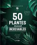 50 plantes (vraiment) increvables