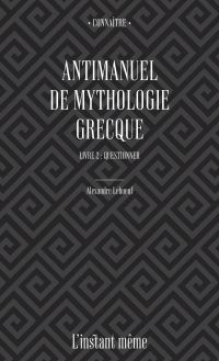 Antimanuel de mythologie grecque. Livre 2