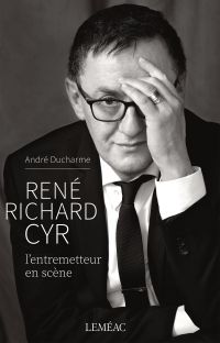 René Richard Cyr. L'entremetteur en scène