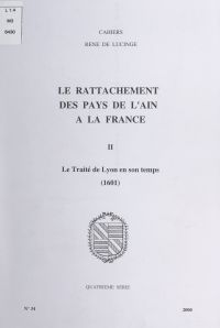Le rattachement des pays de l'Ain à la France (2). Le traité de Lyon en son temps, 1601