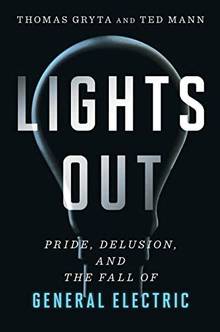 Lights Out : Pride, Delusion, and the Fall of General Electric