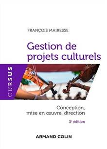 Gestion de projets culturels : conception, mise en oeuvre, direction : 2e édition
