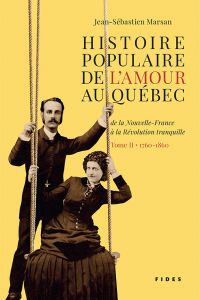Histoire populaire de l’amour au Québec — Tome II • 1760 à 1860