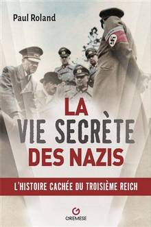 La vie secrète des nazis : l'histoire cachée du Troisième Reich