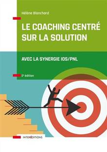 Le coaching centré sur la solution : avec la synergie IOS-PNL 2e édition