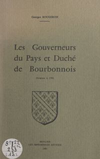 Les gouverneurs du pays et duché du Bourbonnois (origines à 1790)