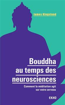 Bouddha au temps des neurosciences : comment la méditation agit sur votre cerveau