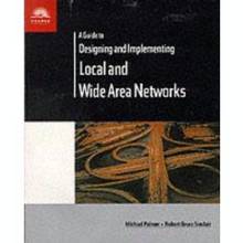 A guide to designing and implementing local and wide area network