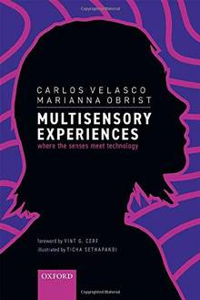 Multisensory Experiences : Where the Senses Meet Technology