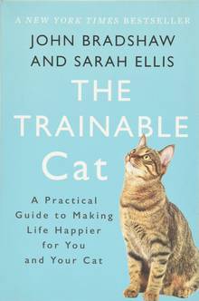 The Trainable Cat: A Practical Guide to Making Life Happier For You