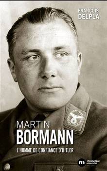 Martin Bormann : homme de confiance d'Hitler