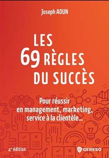 69 règles du succès : pour réussir en management, marketing, service à la clientèle...