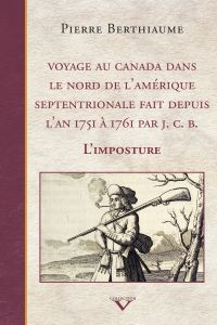 Voyage au Canada dans le nord de l'Amérique septentrionale fait depuis l'an 1751 à 1761 par J. C. B.