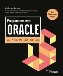 Programmer avec Oracle : SQL, PL-SQL, XML, JSON, PHP, Java : avec 50 exercices corrigés