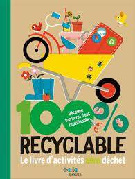 100% recyclable : le livre d'activités zéro déchet