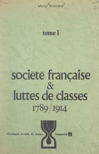 Société française et luttes de classes (1). 1789-1914