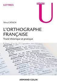 Orthographe française : traité théorique et pratique