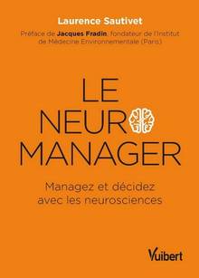 Neuro-manager, Le : managez et décidez avec les neurosciences