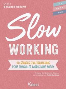 Slow working : 10 séances d'autocoaching pour travailler moins mais mieux
