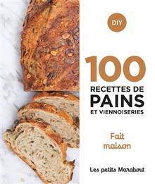 100 recettes de pains et viennoiseries : fait maison