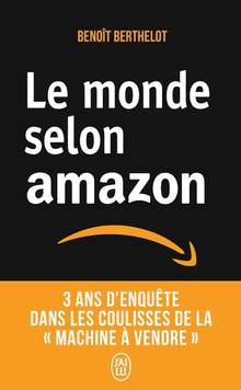 Monde selon Amazon, Le : 3 ans d'enquête dans les coulisses de la machine à vendre : document
