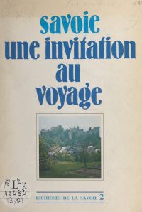 Richesses de la Savoie (2). Savoie, une invitation au voyage