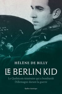 Berlin Kid : le Québécois téméraire qui a bombardé l'Allemagne durant la guerre