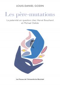 Père-mutations, Les : la paternité en question chez Hervé Bouchard et Michael Delisle