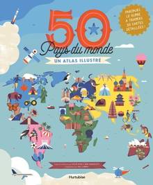 50 Pays du monde : Un atlas illustré