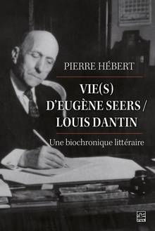 Vie(s) d'Eugène Seers/Louis Dantin : une biochronique littéraire