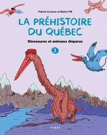 La préhistoire du Québec : Volume 1, Dinosaures et animaux disparus