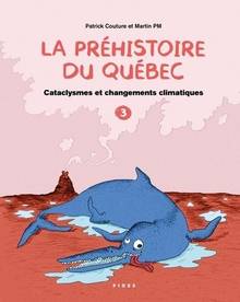La préhistoire du Québec : Volume 3, Cataclysmes et changements climatiques