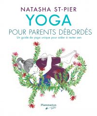 Yoga pour parents débordés : un guide de yoga unique pour aider à rester zen
