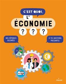 C'est quoi, l'économie ? : nos réponses dessinées à tes questions pressantes