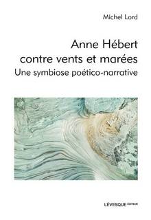 Anne Hébert contre vents et marées : Une symbiose poético-narrative