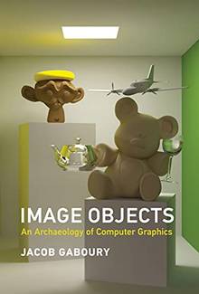 Image Objects An Archaeology of Computer Graphics