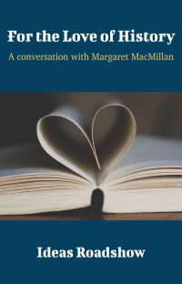 For the Love of History - A Conversation with Margaret MacMillan