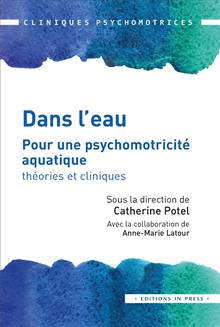 Dans l'eau : pour une psychomotricité aquatique : théories et cliniques