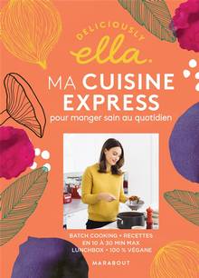 Deliciously Ella Ma cuisine express pour manger sain au quotidien : batch cooking, recettes en 10 à 30 min max, lunchbox, 100 % végane