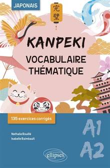 Kanpeki A1-A2, japonais : vocabulaire thématique : 135 exercices corrigésKanpeki A1-A2, japonais : vocabulaire thématique : 135 exercices corrigés