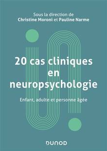 20 cas cliniques en neuropsychologie : enfant, adulte et personne âgée